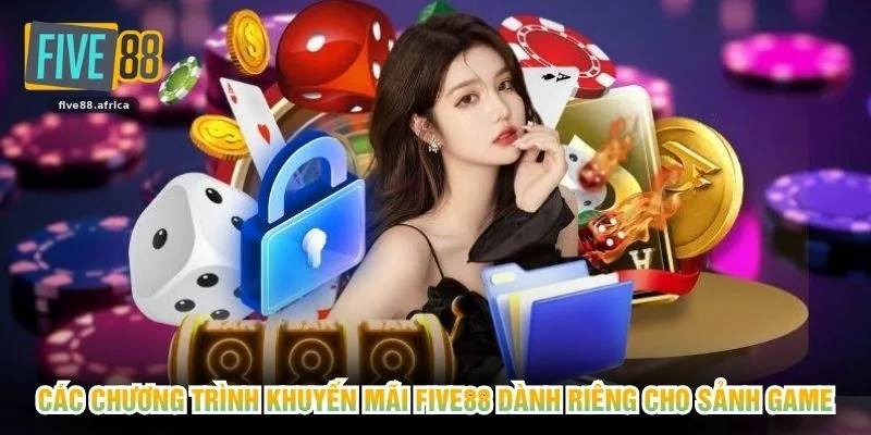 Các chương trình khuyến mãi FIVE88 dành riêng cho sảnh game
