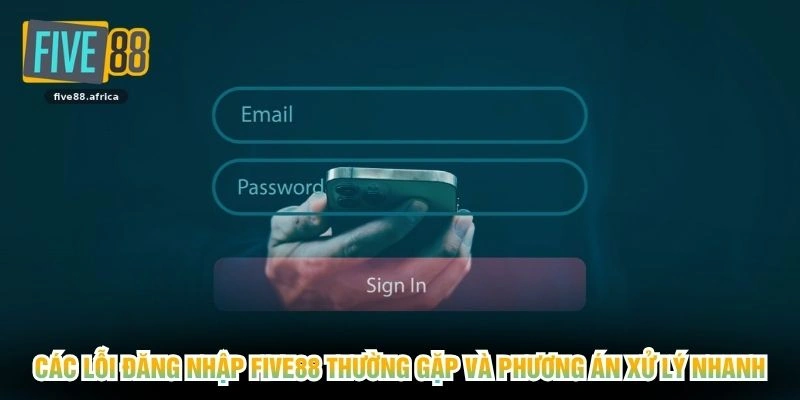 Các lỗi đăng nhập FIVE88 thường gặp và phương án xử lý nhanh