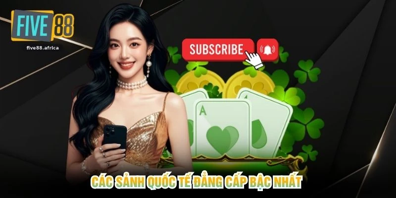Các sảnh quốc tế đẳng cấp bậc nhất