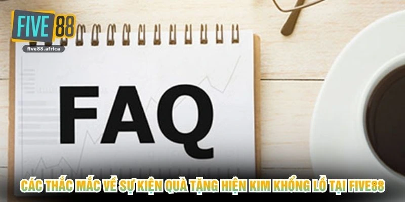 Các thắc mắc về sự kiện quà tặng hiện kim khổng lồ tại FIVE88