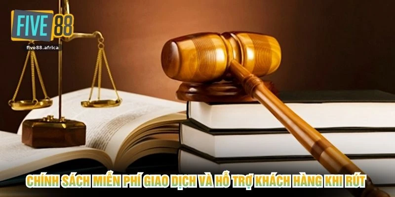 Chính sách miễn phí giao dịch và hỗ trợ khách hàng khi rút