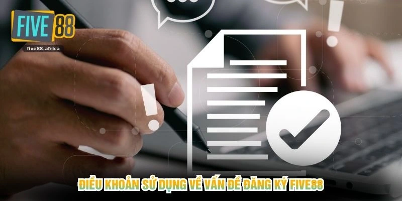 Điều khoản sử dụng về vấn đề đăng ký FIVE88