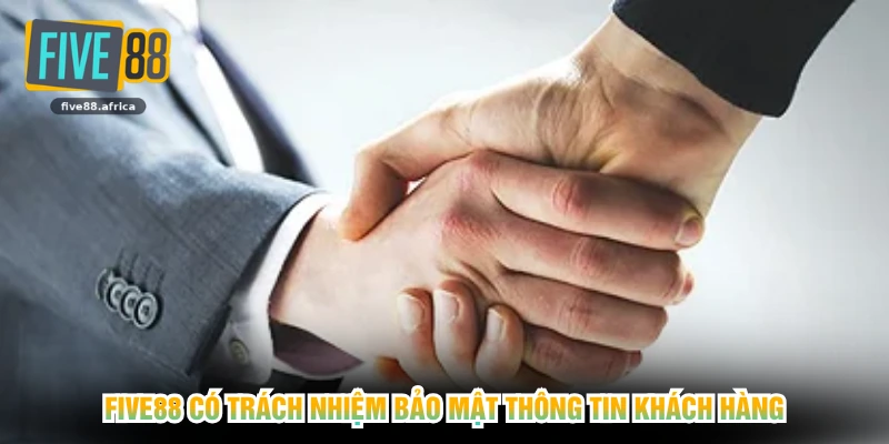 FIVE88 có trách nhiệm bảo mật thông tin khách hàng