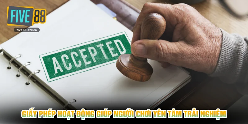 Giấy phép hoạt động giúp người chơi yên tâm trải nghiệm