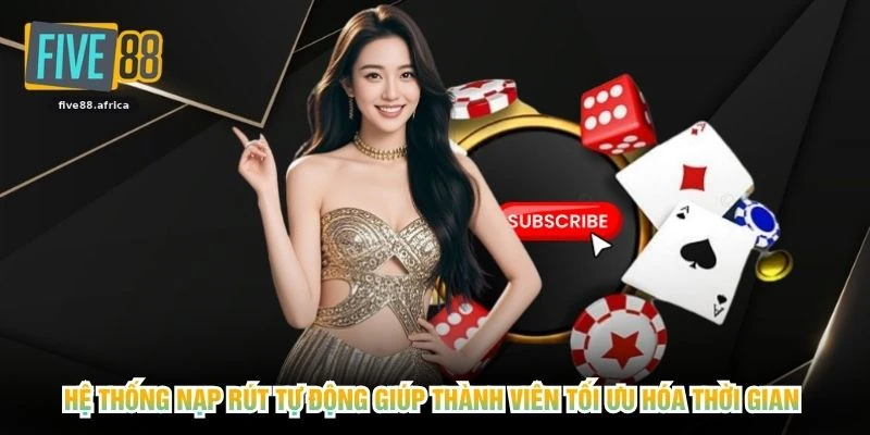 Hệ thống nạp rút tự động giúp thành viên tối ưu hóa thời gian