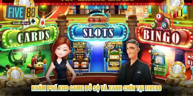 Khám phá kho game đồ sộ và xanh chín tại FIVE88