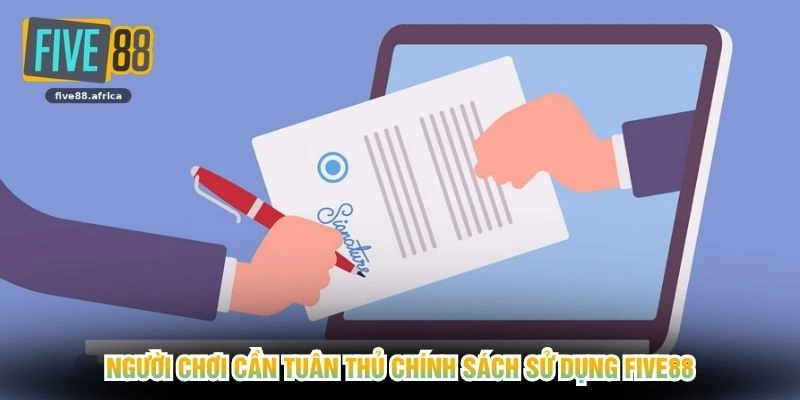 Người chơi cần tuân thủ chính sách sử dụng FIVE88
