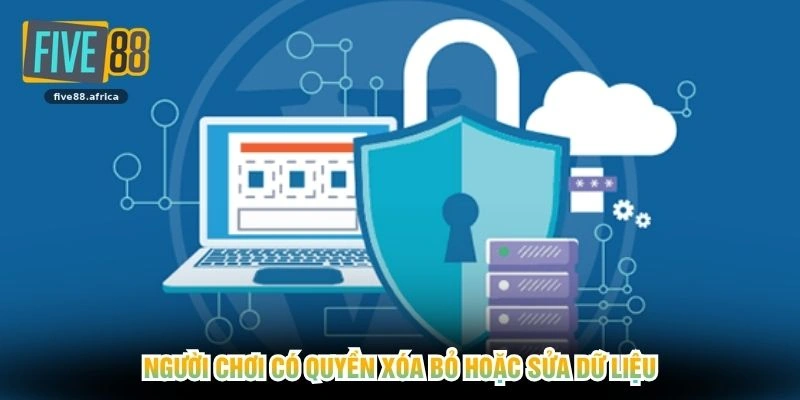 Người chơi có quyền xóa bỏ hoặc sửa dữ liệu