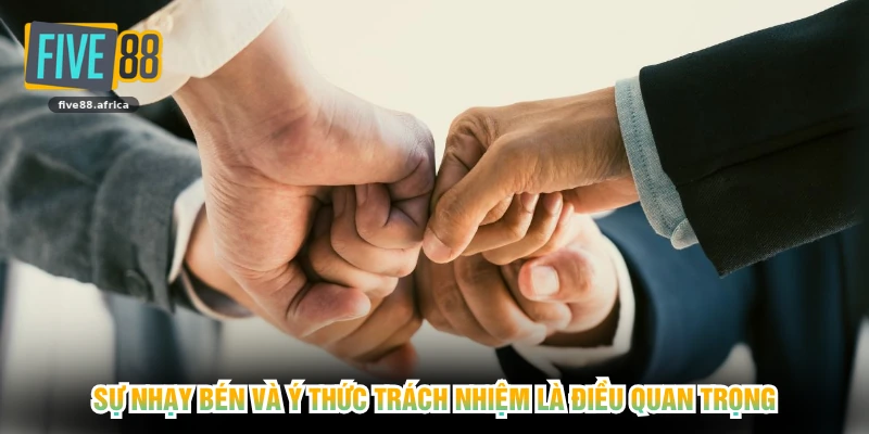 Sự nhạy bén và ý thức trách nhiệm là điều quan trọng
