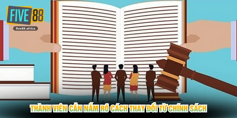 Thành viên cần nắm rõ cách thay đổi từ chính sách
