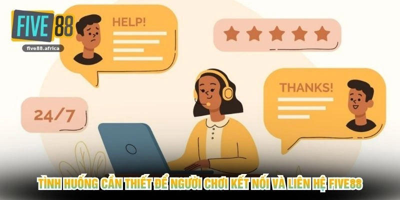 Tình huống cần thiết để người chơi kết nối và liên hệ FIVE88